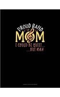Proud Band Mom I Could Be Quiet.. But Nah