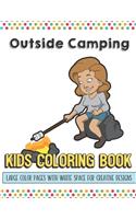 Outside Camping Kids Coloring Book Large Color Pages With White Space For Creative Designs: Activity Book for Children to Inspire Creativity and Mindfulness When at Home or While at School. Great for Kids of All Ages.