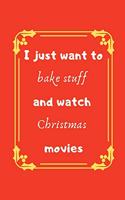 I just want to bake stuff and watch Christmas movies: Holiday Quote Notebook/Journal/Diary (6 x 9) 120 Lined pages