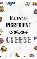The Secret Ingredient Is Always Cheese: Notebook Journal Composition Blank Lined Diary Notepad 120 Pages Paperback Marmol Food Stickers Food Lover