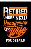 Retired Under New Management Ask Wife For Details: Funny Retired Under New Management Ask Wife For Details Blank Composition Notebook for Journaling & Writing (120 Lined Pages, 6" x 9")