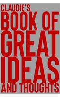Claudie's Book of Great Ideas and Thoughts: 150 Page Dotted Grid and individually numbered page Notebook with Colour Softcover design. Book format: 6 x 9 in(1429 Book of Great Ideas and Thoughts)