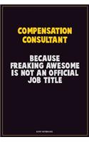 Compensation Consultant, Because Freaking Awesome Is Not An Official Job Title: Career Motivational Quotes 6x9 120 Pages Blank Lined Notebook Journal