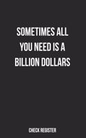 Check Register Sometimes All You Need Is A Billion Dollars