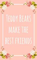 Teddy Bears Make the Best Friends: 6x9" Lined Floral Notebook/Journal Funny Gift Idea