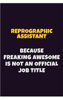 Reprographic Assistant, Because Freaking Awesome Is Not An Official Job Title: 6X9 Career Pride Notebook Unlined 120 pages Writing Journal