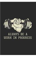 Always Be A Work In Progress