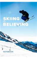 Skiing Is Believing Notebook: Blank Lined Gift Journal For Skiers