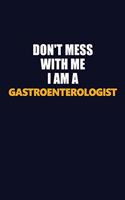 Don't Mess With Me I Am A Gastroenterologist: Career journal, notebook and writing journal for encouraging men, women and kids. A framework for building your career.