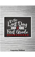 Last Day: It's Last Day Of First Grade Notebook (Composition Book Journal) (8.5 x 11 Large)