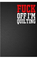 Fuck Off I'm Quilting