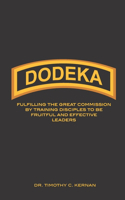 Dodeka: Fulfilling The Great Commission By Training Disciples To Be Fruitful And Effective Leaders
