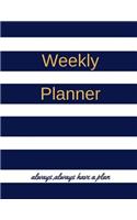 Weekly Planner Always, Always Have a Plan: Daily and Weekly Planner Organizer, to Do List, Track of Your Activities and Tasks, 150page 8.5x11 Inches