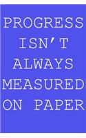 Progress isn't always measured on paper