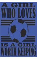 A Girl Who Loves Soccer Is a Girl Worth Keeping