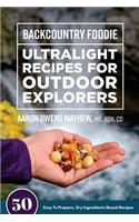 Backcountry Foodie - Ultralight Recipes for Outdoor Explorers