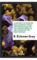 A History of English Philanthropy from the Dissolution of the Monasteries to the Taking of the First Census