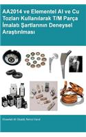 AA2014 ve Elementel Al Ve Cu Tozlari Kullanilarak T/M Parca Imalati Sartlarinin Deneysel Arastirilmasi