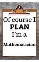 Of Course I Plan I'm a Mathematician