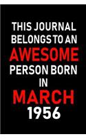 This Journal Belongs to an Awesome Person Born in March 1956: Blank Lined 6x9 Born in March with Birth Year Journal/Notebooks as an Awesome Birthday Gifts for Your Family, Friends, Coworkers, Bosses, Colleagues