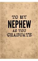 To My Nephew as You Graduate: Graduation Notebook: 6x9 Inch, 120 Pages, Blank Lined, College Ruled Journal to Write in