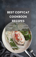 Best Copycat Cookbook Recipes: The New Cookbook to Start Cooking Like the Most Famous Chefs. Cracker Barrel, Red Lobster, Chipotle, Olive Garden, Texas Roadhouse, Applebee's and P