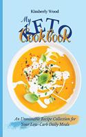 My Keto Cookbook: An Unmissable Recipe Collection for Your Low-Carb Daily Meals