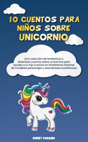 cuentos para niños sobre Unicornio: Una colección de fantásticos y divertidos cuentos sobre unicornios para ayudar a tu hijo a entrar en fantásticas historias de increíbles personajes 