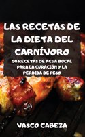 Las Recetas de la Dieta del Carnivoro 50 Recetas de Agua Bucal Para La Curacion Y La Perdida de Peso