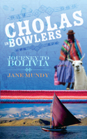 Cholas in Bowlers: Journey to Bolivia