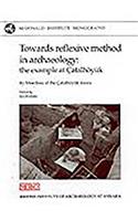 Towards Reflexive Method in Archaeology: The Example of Catalhöyuk(McDonald Institute Monographs)