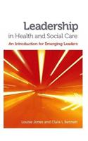 Leadership in Health and Social Care: An Introduction for Emerging Leaders