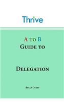 A to B Guide to Delegation