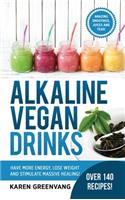 Alkaline Vegan Drinks: Have More Energy, Lose Weight and Stimulate Massive Healing!