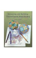 Designing and Building Tessellated Polyhedra: Bring Math to Life by Linking Art and Geometry