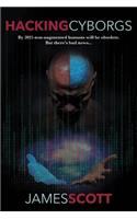 Hacking Cyborgs: By 2025, Non-Augmented Humans Will Be Obsolete. But There's Bad News...