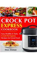 Crock Pot Express Cookbook: Easy, Healthy and Tasty Crock Pot Express Recipes for Great Food