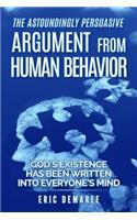 The Astoundingly Persuasive Argument from Human Behavior: God's Existence Has Been Written Into Everyone's Mind: God's Existence Has Been Written Into Everyone's Mind