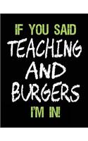 If You Said Teaching and Burgers I'm in