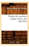 Théorie Des Machines Simples (Nouv. Éd.) (Éd.1821)