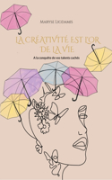 La creativite est l'or de la vie
