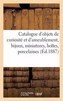 Catalogue d'Objets de Curiosite Et d'Ameublement, Bijoux, Miniatures, Boites, Porcelaines: Et Objets de la Chine