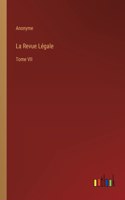 La Revue Légale: Tome VII