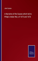 Narrative of the Causes which led to Philip's Indian War, of 1675 and 1676