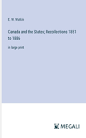 Canada and the States; Recollections 1851 to 1886