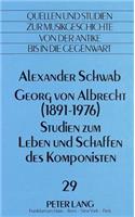 Georg Von Albrecht (1891 - 1976)-Studien Zum Leben Und Schaffen Des Komponisten