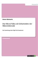 Das Silicon Valley als Geburtsstätte der Mikroelektronik: Die Entstehung eines High-Tech Standortes