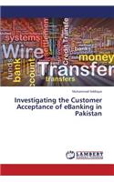 Investigating the Customer Acceptance of Ebanking in Pakistan