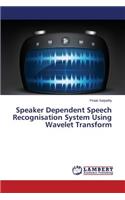 Speaker Dependent Speech Recognisation System Using Wavelet Transform