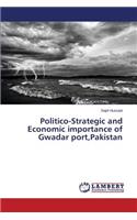 Politico-Strategic and Economic importance of Gwadar port, Pakistan